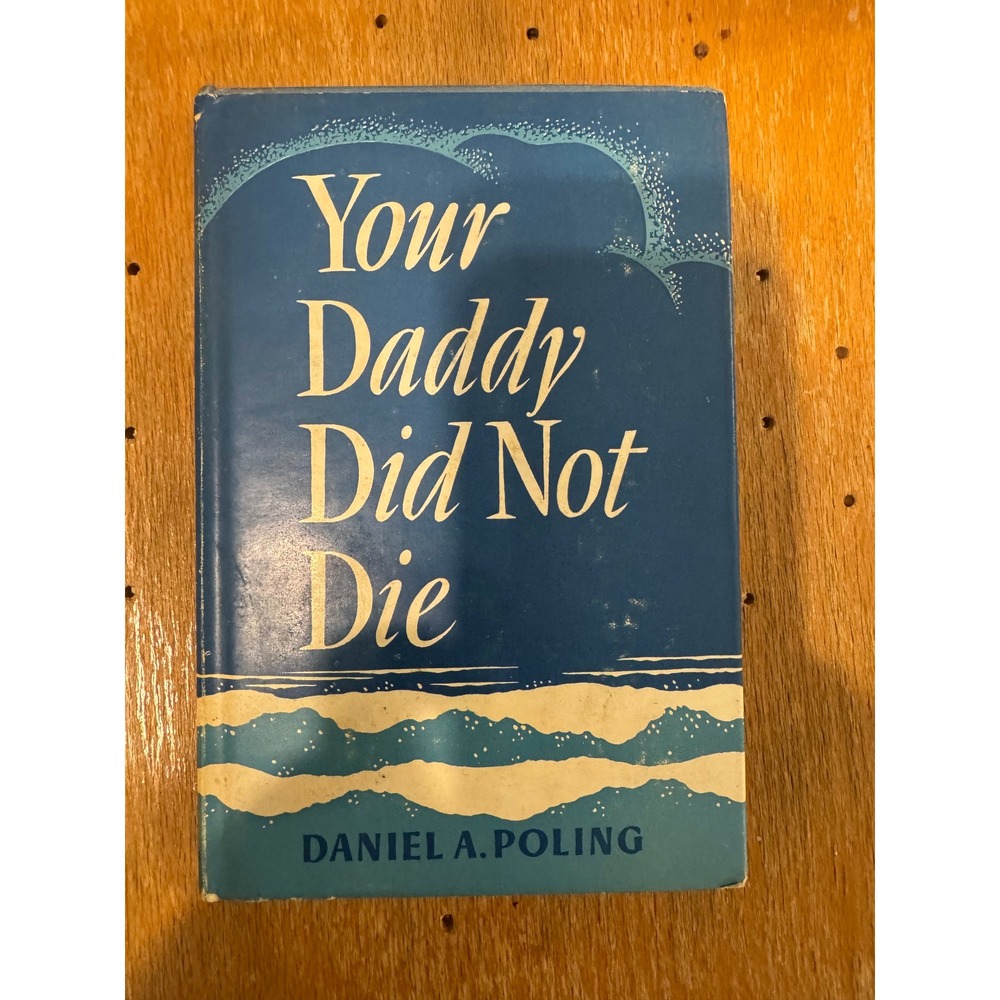 Your‎ Daddy Did Not Die by Daniel A Poling 1945 Third Printing Hardcover Book